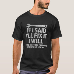 Mens If I Said I ll Fix It I Will Mechanic Fixolog T-Shirt