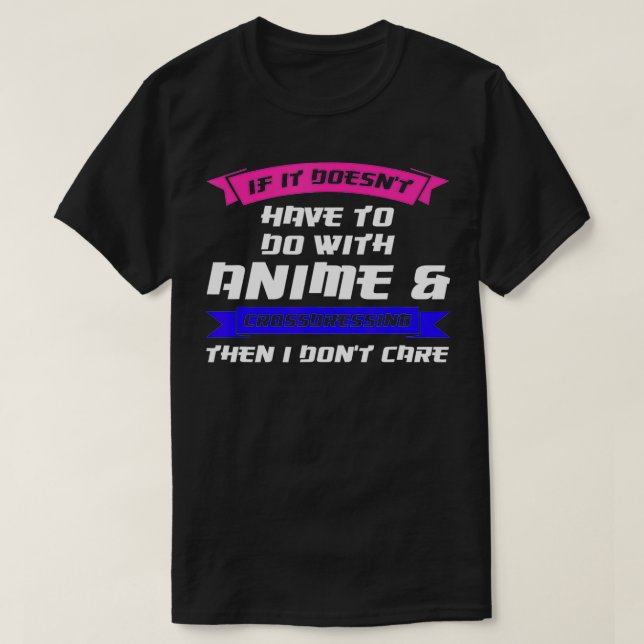 Mens if it doesn't anime & crossdressing Anime dra T-Shirt (Design Front)