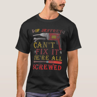 Mens If Jeffrey Can't Fix It We're All Screwed Fun T-Shirt