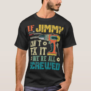 Mens If Jimmy Can't Fi it We're All Screwed Funny  T-Shirt