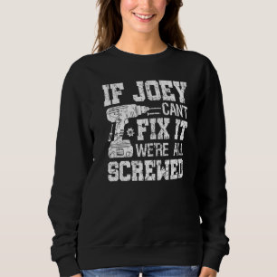 Mens If Joey Can't Fix it We're All Screwed Fathe Sweatshirt