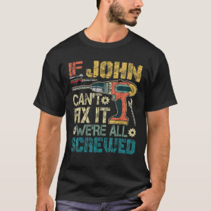 Mens If John Can t Fix it We re All Screwed Funny T-Shirt