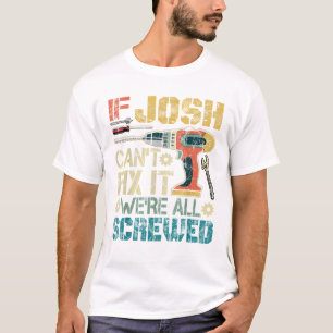 Mens If Josh Can t Fix it We re T-Shirt
