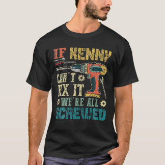 Mens If Kenny Can t Fix it We re All Screwed Funny T-Shirt