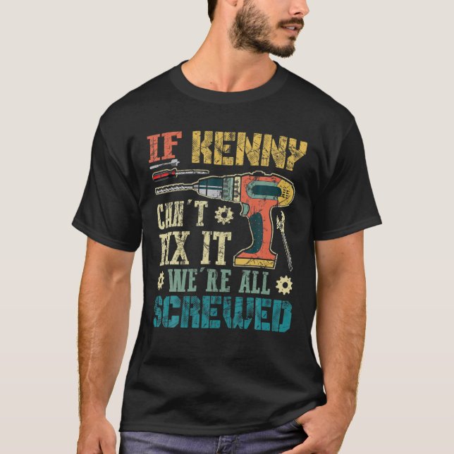 Mens If Kenny Can t Fix it We re All Screwed Funny T-Shirt (Front)