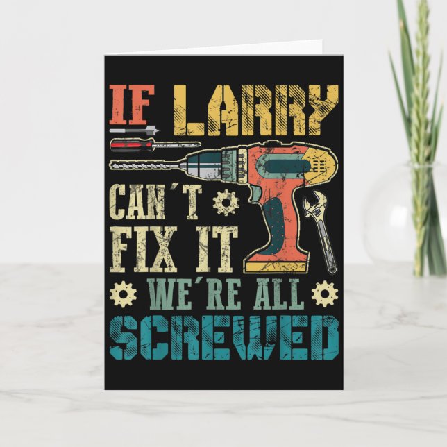 Mens If Larry Can't Fix It We're All Screwed Funny Card (Front)