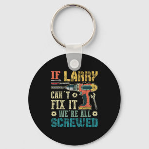 Mens If Larry Can't Fix It We're All Screwed Funny Key Ring