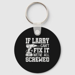 Mens If Larry Can't Fix It We're All Screwed Funny Key Ring