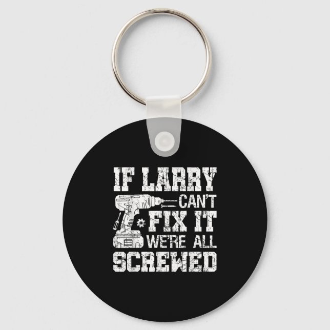 Mens If Larry Can't Fix It We're All Screwed Funny Key Ring (Front)