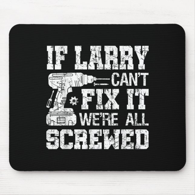 Mens If Larry Can't Fix It We're All Screwed Funny Mouse Mat (Front)