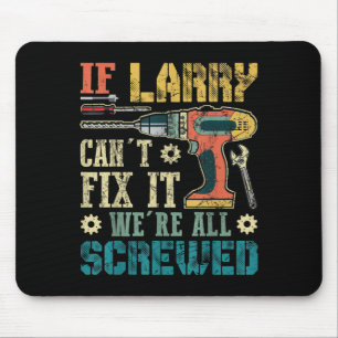 Mens If Larry Can't Fix It We're All Screwed Funny Mouse Mat