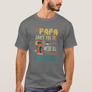 Mens If Papa Can’T Fix It, We’Re All Screwed Funny T-Shirt