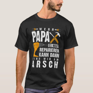 Mens If Papa It Not Repaired Then We T-Shirt
