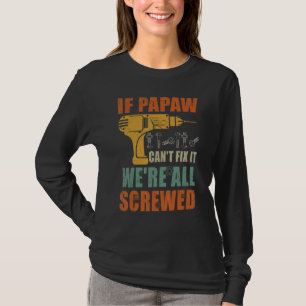 Mens If Papaw Can't Fix It We're All Screwed Fath T-Shirt