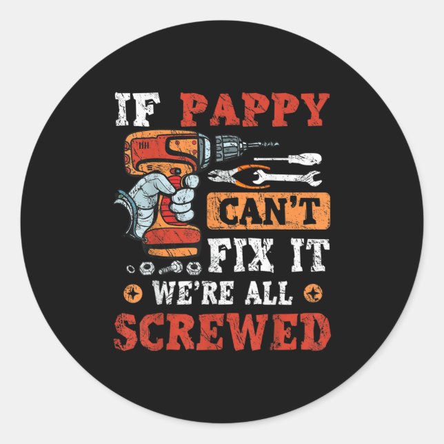 Mens If Pappy Can't Fix It We're All Screwed Fathe Classic Round Sticker (Front)