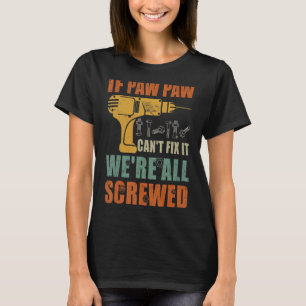 Mens If Paw Paw Can't Fix It We're All Screwed  Fa T-Shirt