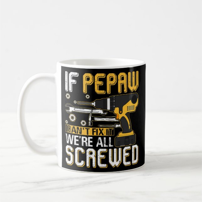 Mens If Pepaw Can't Fix It We're All Screwed Coffee Mug (Left)