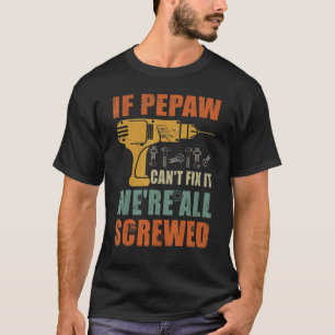 Mens If Pepaw Can't Fix It We're All Screwed  Fath T-Shirt