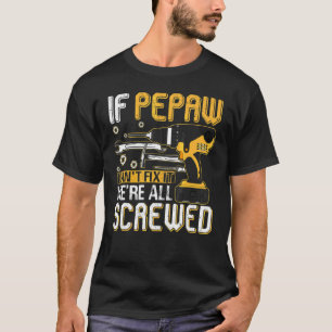Mens If Pepaw Can't Fix It We're All Screwed Fathe T-Shirt