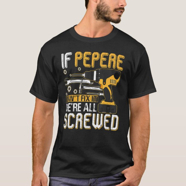 Mens If Pepere Can't Fix It We're All Screwed Fath T-Shirt (Front)