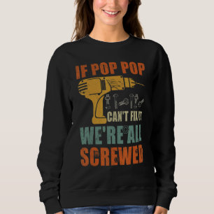 Mens If Pop Pop Can't Fix It We're All Screwed Fa Sweatshirt