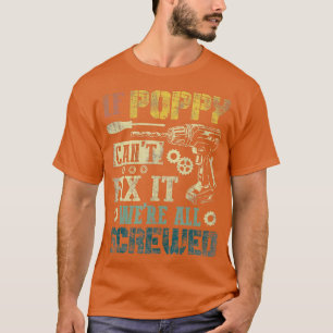 Mens If Poppy cant fix it were all screwed Father T-Shirt