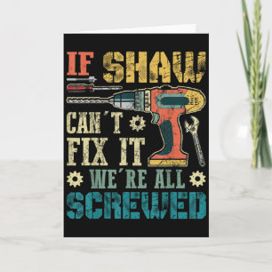 Mens If Shaw Can't Fix It We're All Screwed Funny Card
