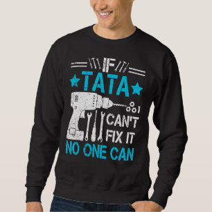 Mens If Tata Can't Fix It No One Can Grandpa Fath Sweatshirt