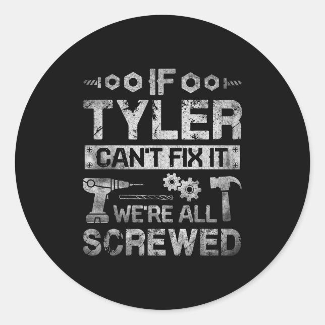 Mens If Tyler Can't Fix It We're All Screwed Funny Classic Round Sticker (Front)