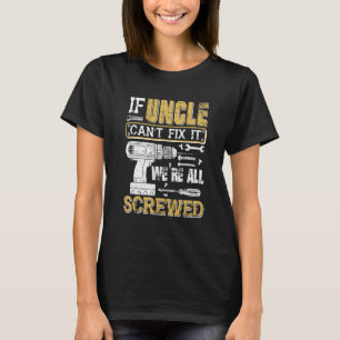 Mens If Uncle Can't Fix It We're All Screwed  Fath T-Shirt