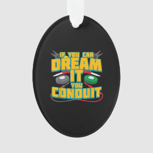 Mens If You Can Dream It You Conduit I Funny Ornament