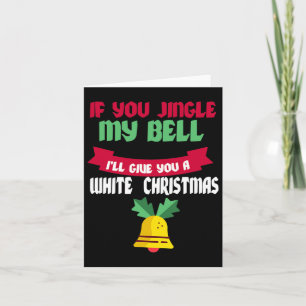 Mens If You Jingle My Bell I'll Give You A White C Card