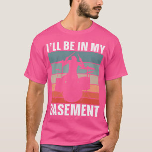 Mens I'Ll Be In My Basement - Drummer Dad Drums T-Shirt