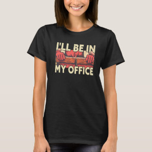Mens I'll Be In My Office Funny Woodworker Carpent T-Shirt
