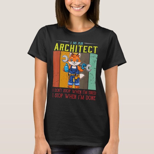 Mens I'm A Architect I Don't Stop When I'm Tired D T-Shirt (Front)