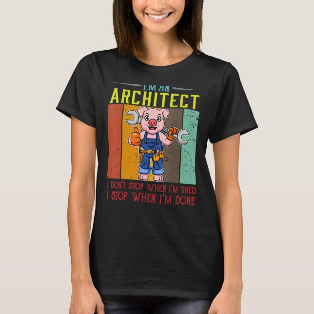 Mens I'm A Architect I Don't Stop When I'm Tired D T-Shirt (Front)