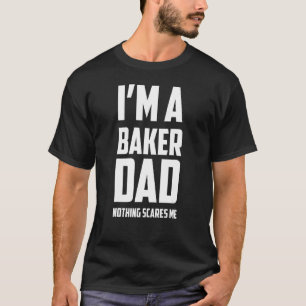 Mens I'm A Baker Dad Nothing Scares Me  Baking Quo T-Shirt