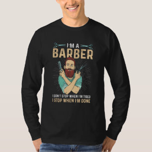 Mens Im A Barber I Dont Stop When Im Tired- A Sarc T-Shirt