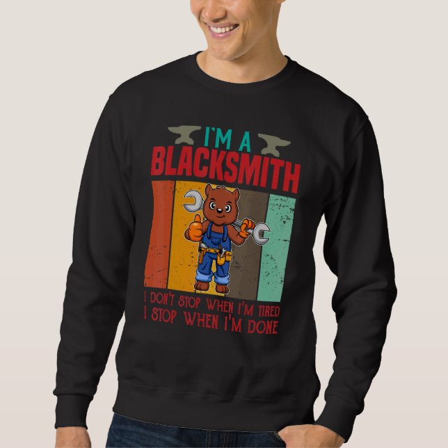 Mens I'm A Blacksmith I Don't Stop When I'm Tired  Sweatshirt (Front)