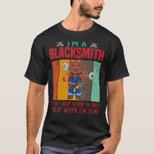 Mens I'm A Blacksmith I Don't Stop When I'm Tired T-Shirt
