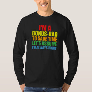 Mens I'm A Bonus Dad I'm Always Right Bonus Dad   T-Shirt