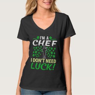 Mens Im A Chef I Dont Need Luck Irish Day T-Shirt
