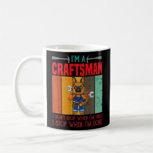 Mens I'm A Craftsman I Don't Stop When I'm Tired C Coffee Mug