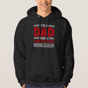 Mens I'm A Dad And A Firefighter Nothing Scares Me Hoodie