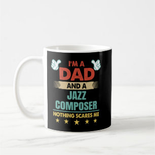 Mens Im A Dad And A Jazz Composer Nothing Scares M Coffee Mug