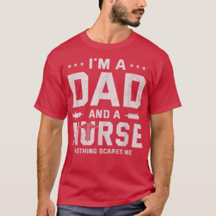 Mens I'm A Dad And A Nurse Nothing Scares Me Fathe T-Shirt