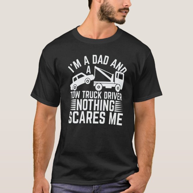 Mens I'm A Dad And A Tow Truck Driver Nothing Scar T-Shirt (Front)