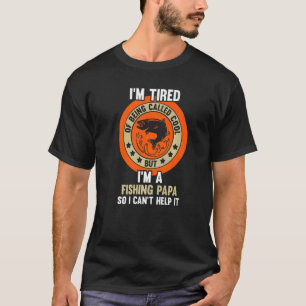 Mens I'm a Fishing Papa so I can't help it Fishing T-Shirt