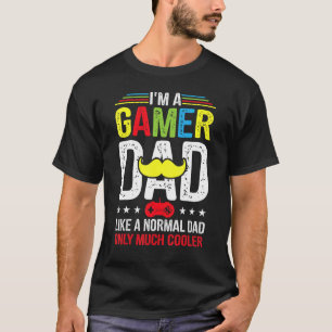 Mens I'm A Gamer Dad Like A Normal Dad Video Game T-Shirt