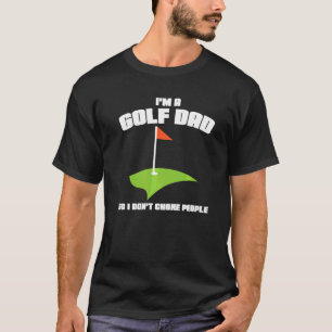 Mens I'm A Golf Dad So I Don't Choke People Sport T-Shirt